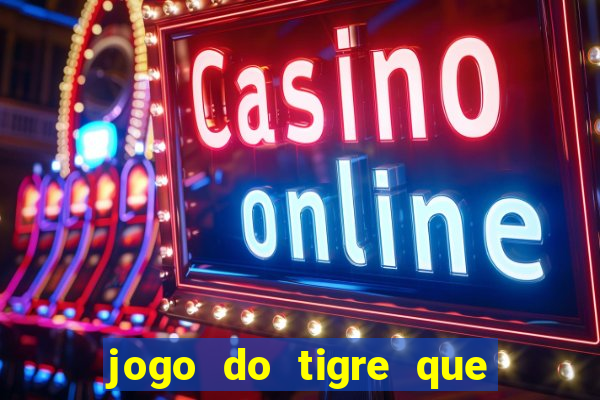 jogo do tigre que da bonus no cadastro