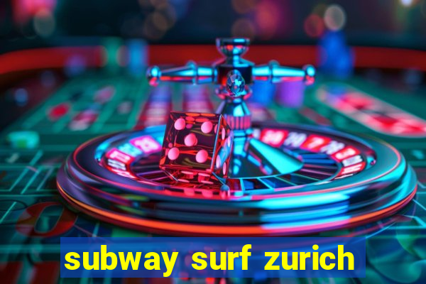 subway surf zurich