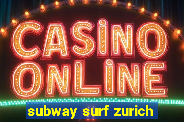 subway surf zurich