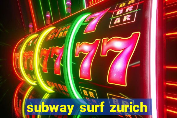 subway surf zurich