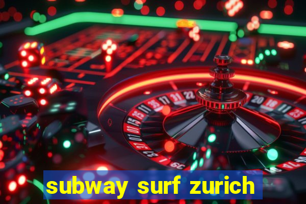 subway surf zurich