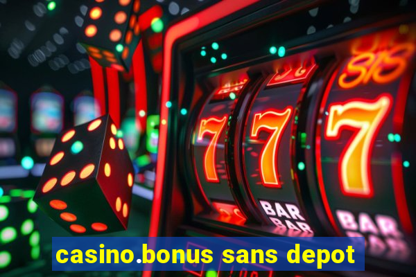 casino.bonus sans depot