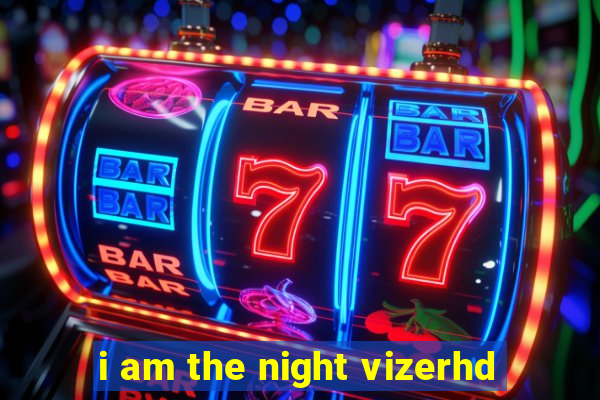 i am the night vizerhd