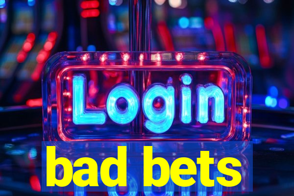 bad bets