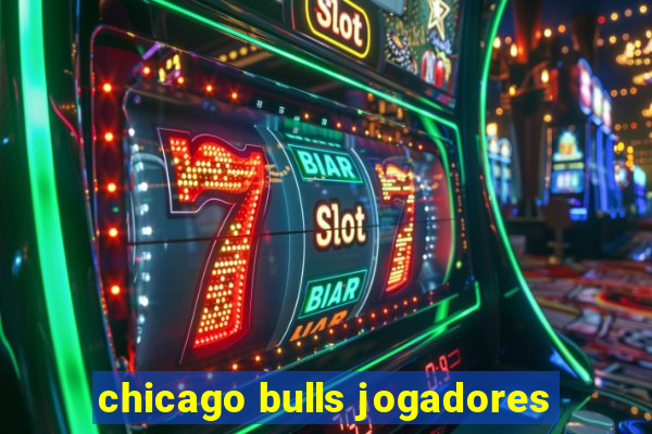 chicago bulls jogadores