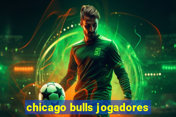 chicago bulls jogadores