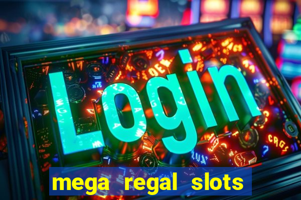 mega regal slots win cash