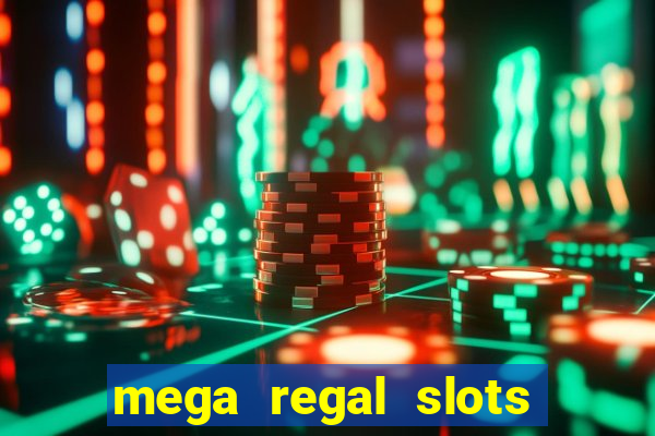 mega regal slots win cash