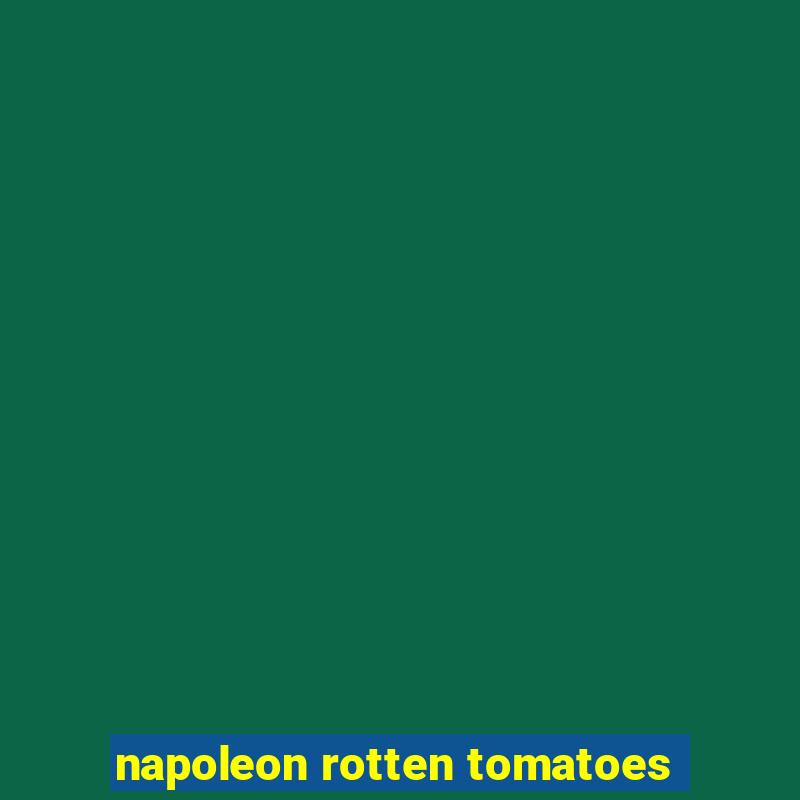 napoleon rotten tomatoes