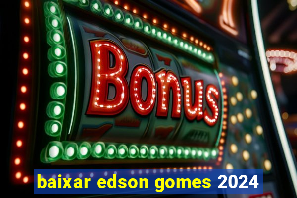 baixar edson gomes 2024