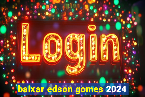 baixar edson gomes 2024