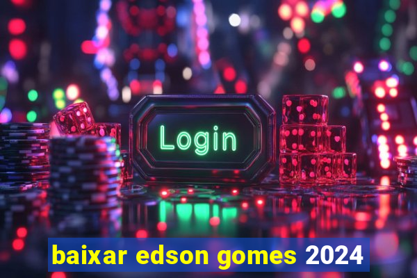 baixar edson gomes 2024