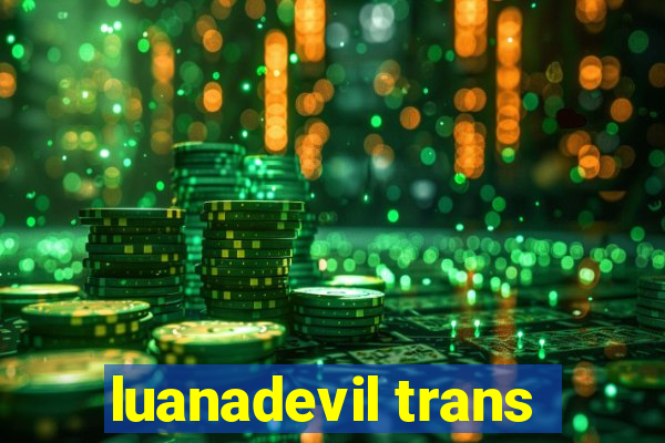 luanadevil trans