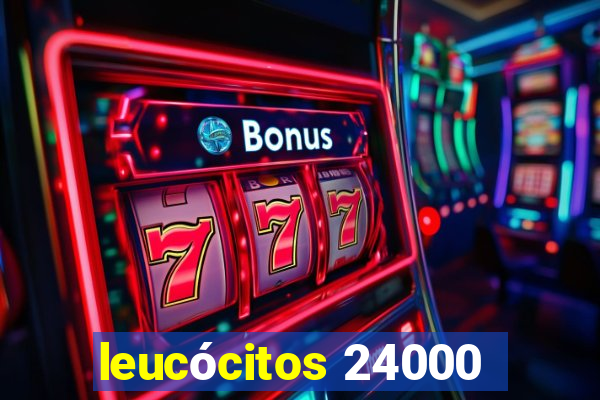 leucócitos 24000