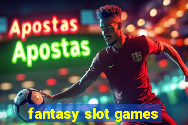 fantasy slot games