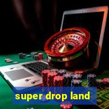 super drop land