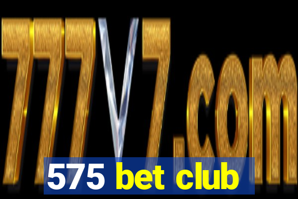 575 bet club