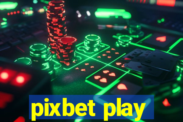 pixbet play