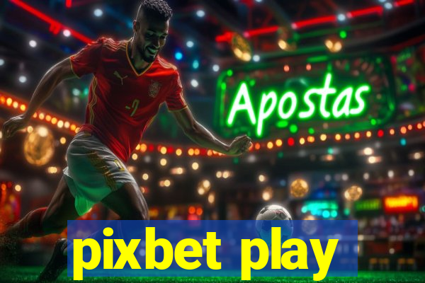 pixbet play