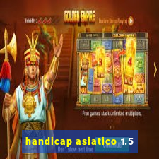 handicap asiatico 1.5