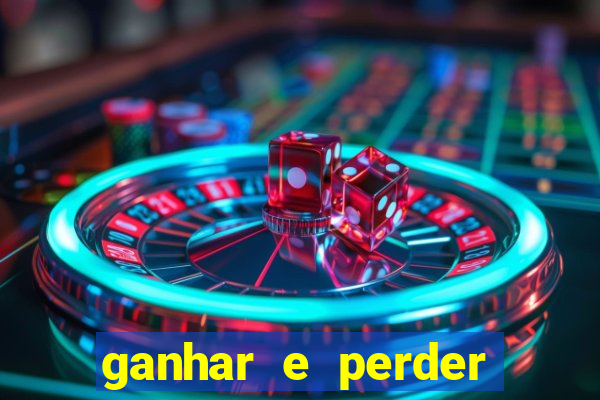 ganhar e perder faz parte do jogo frases