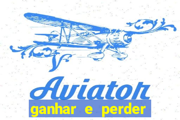 ganhar e perder faz parte do jogo frases