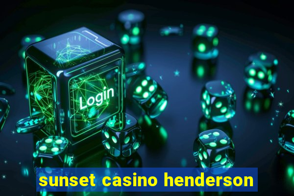 sunset casino henderson