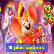 18 plus casinos