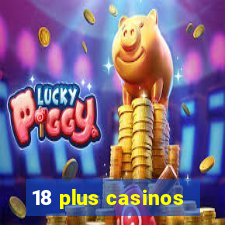 18 plus casinos