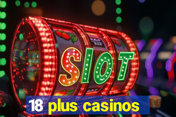 18 plus casinos