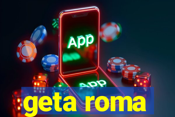 geta roma