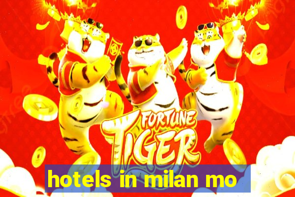 hotels in milan mo