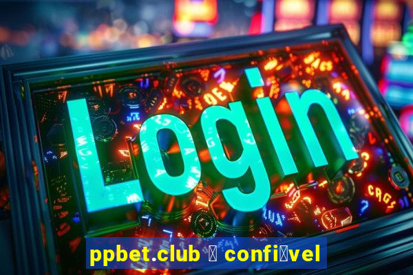 ppbet.club 茅 confi谩vel