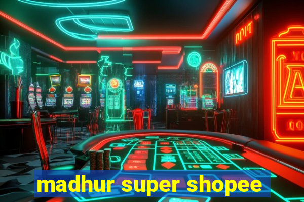 madhur super shopee