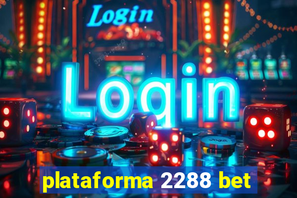 plataforma 2288 bet