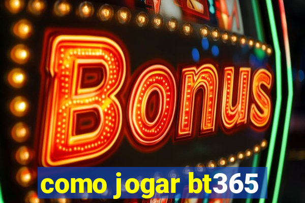 como jogar bt365