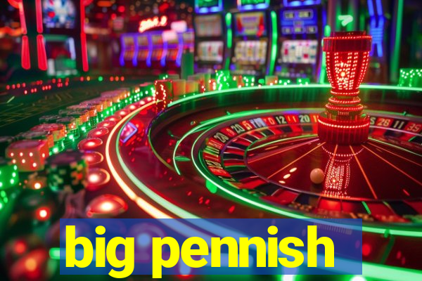 big pennish