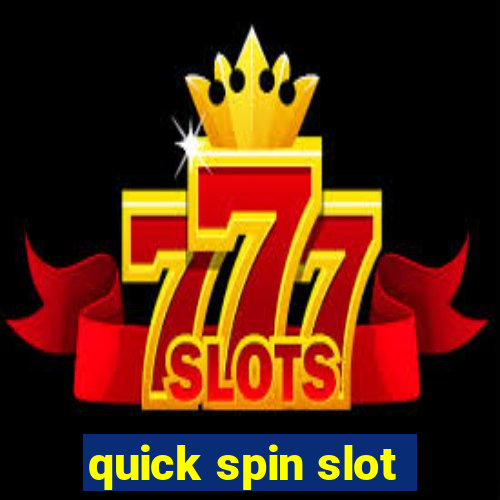 quick spin slot