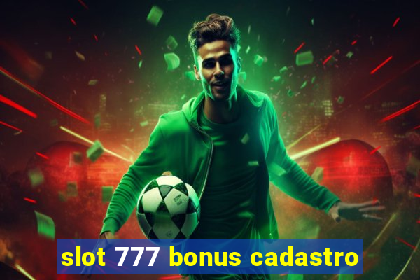 slot 777 bonus cadastro