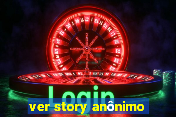 ver story anônimo