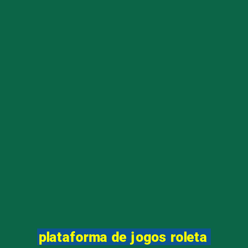 plataforma de jogos roleta