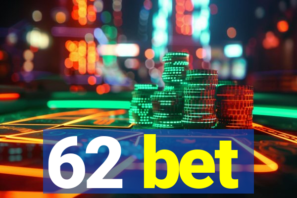 62 bet