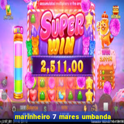 marinheiro 7 mares umbanda