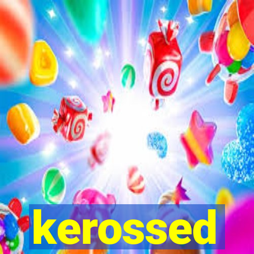 kerossed