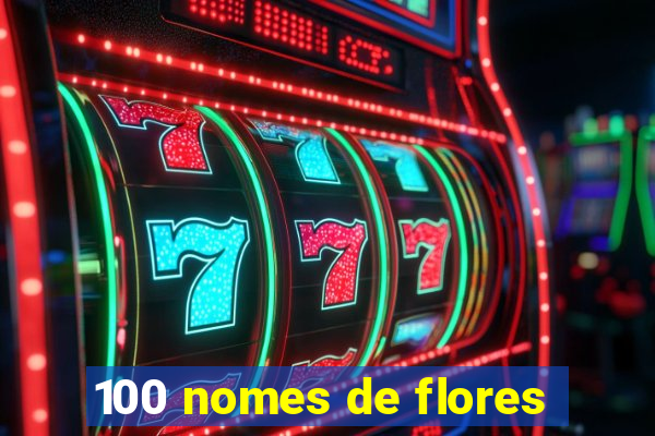 100 nomes de flores