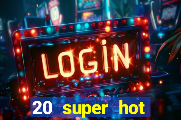 20 super hot casino game online