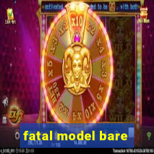 fatal model bare