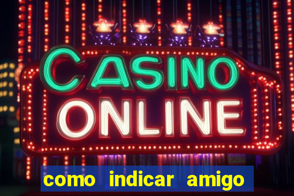 como indicar amigo na bet365