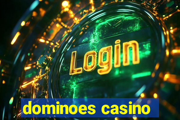 dominoes casino