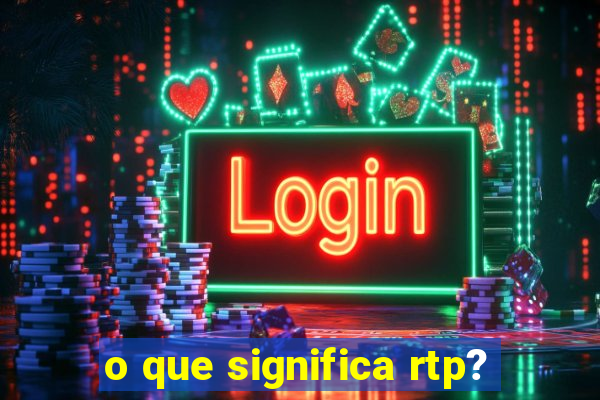 o que significa rtp?